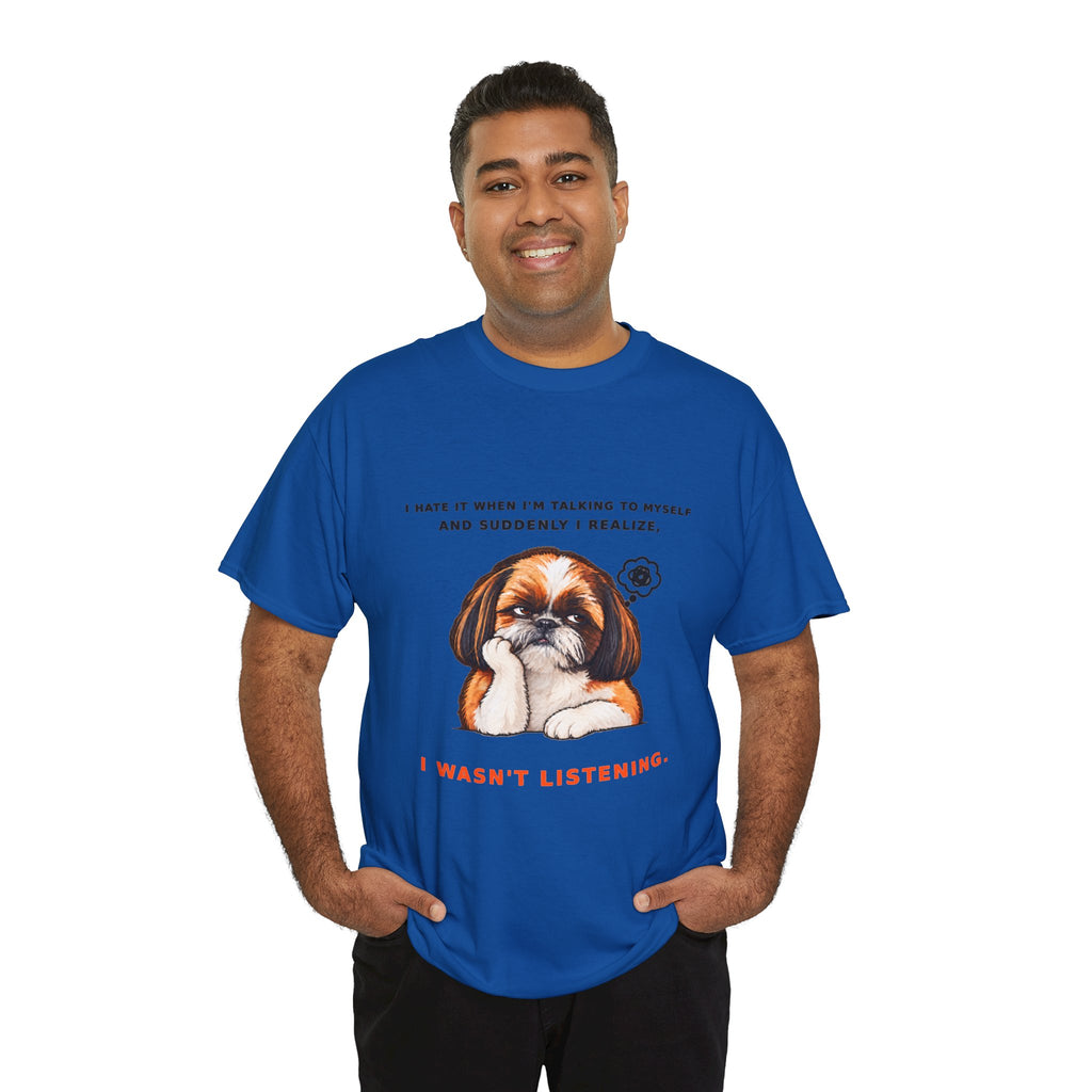 I Wasn't Listening Shih Tzu Funny Dog T-Shirt