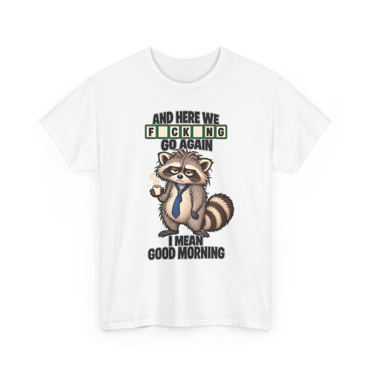 Grumpy Raccoon 'And Here We F*cking Go Again' T-Shirt | Morning Coffee Tee