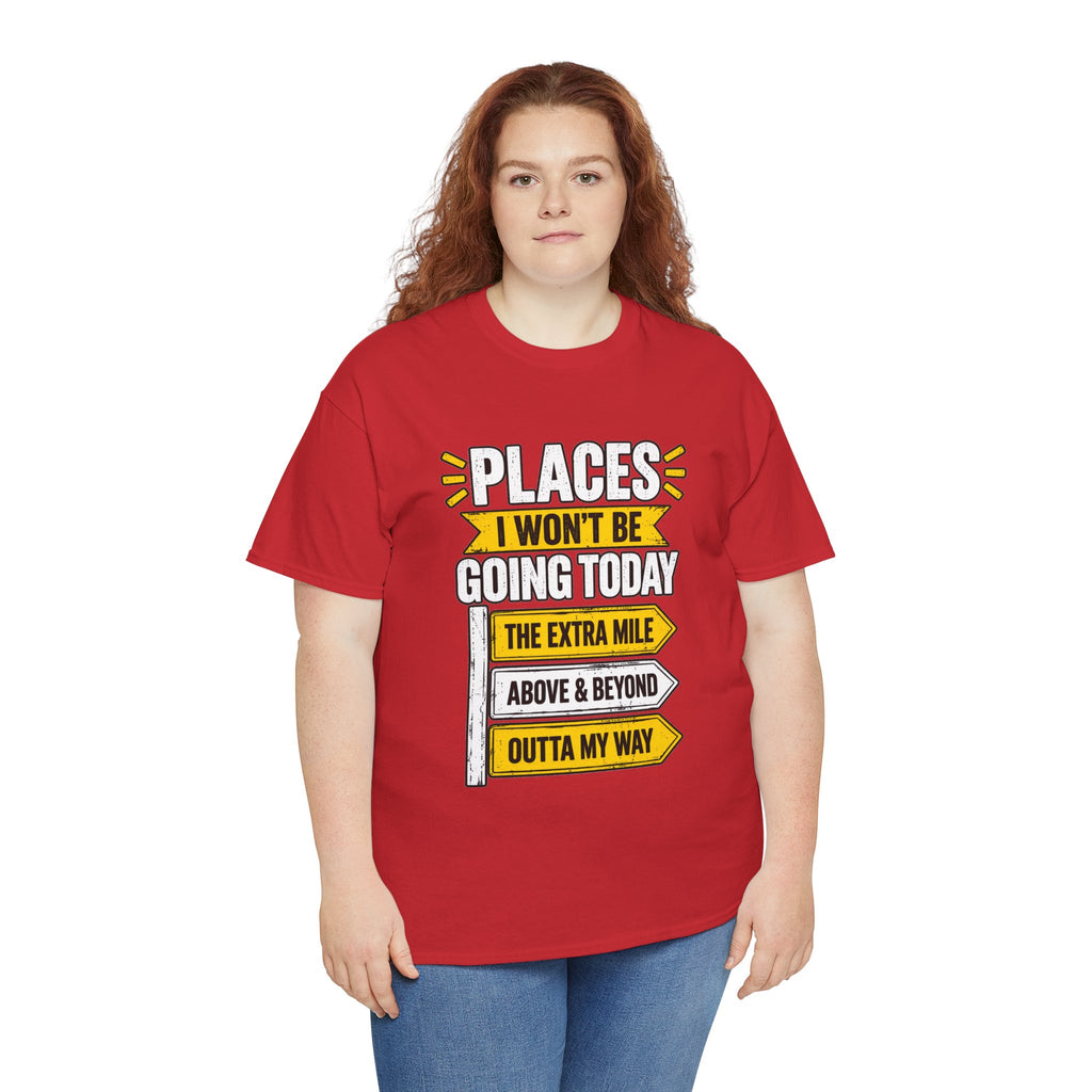 Places I Won't Be Going Today T-Shirt | Funny Road Sign Graphic Tee | Unisex design
