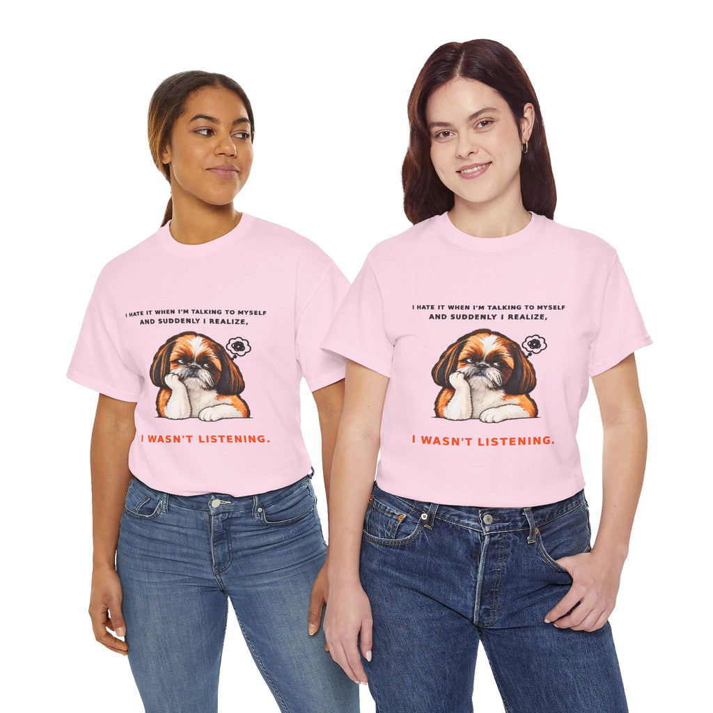 I Wasn't Listening Shih Tzu Funny Dog T-Shirt