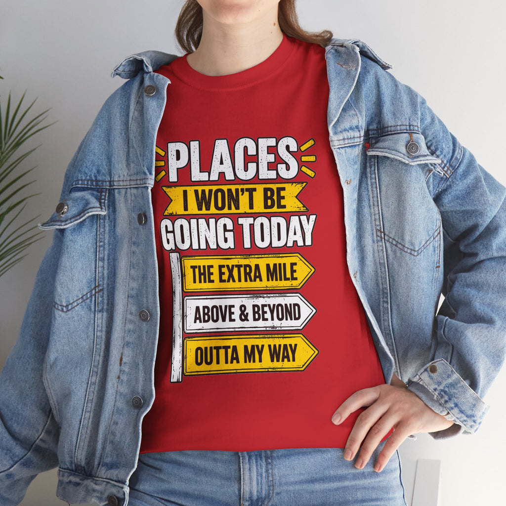 Places I Won't Be Going Today T-Shirt | Funny Road Sign Graphic Tee | Unisex design