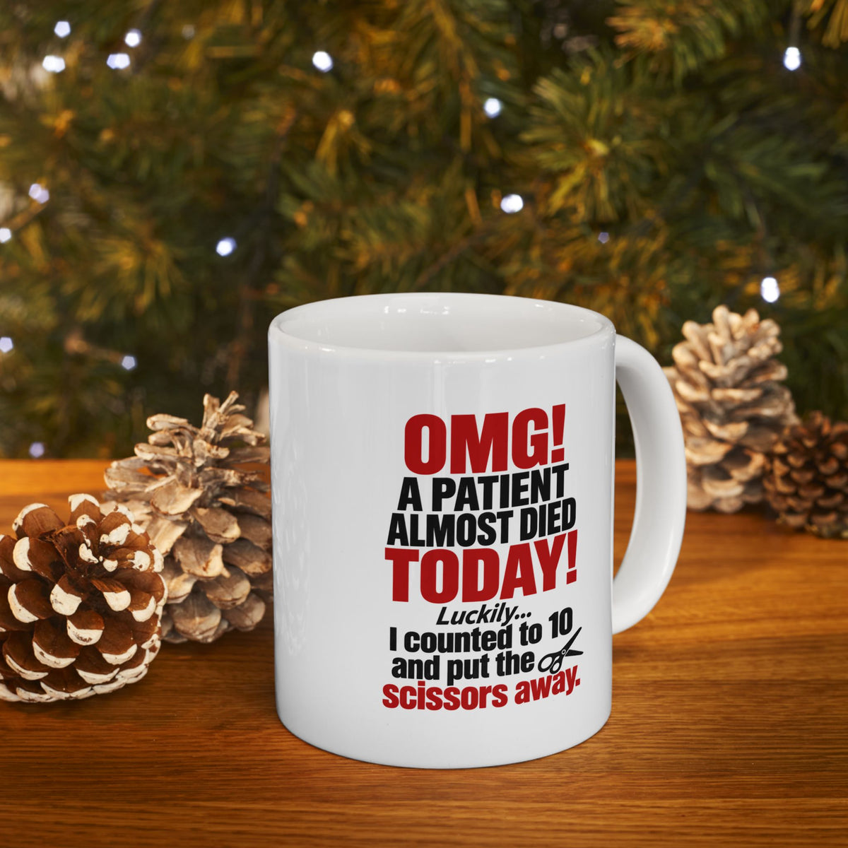 Copy of OMG! A Patient Almost Died Today Mug | Ceramic Coffee Cup, 11oz & 15 oz | Humor: Medical, Nurse, Dentist, Allied Health