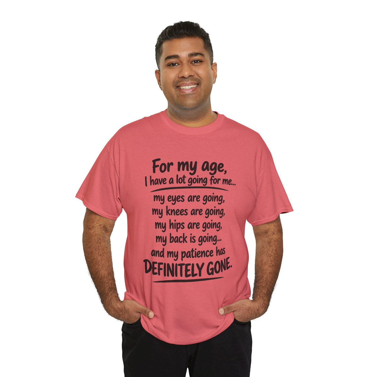 For my age I have a lot going for me T-Shirt | Funny Aging Quote Tee